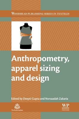 Anthropometry, Apparel Sizing and Design - Gupta, Deepti (Editor), and Zakaria, Norsaadah (Editor)
