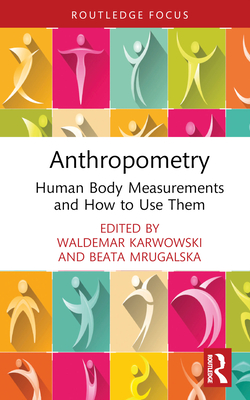 Anthropometry: Human Body Measurements and How to Use Them - Mrugalska, Beata (Editor), and Karwowski, Waldemar (Editor)