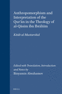 Anthropomorphism and Interpretation of the Qur' n in the Theology of Al-Q sim Ibn Ibr h m: Kit b Al-Mustarshid. Edited with Translation, Introduction and Notes