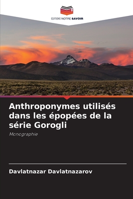 Anthroponymes utilis?s dans les ?pop?es de la s?rie Gorogli - Davlatnazarov, Davlatnazar