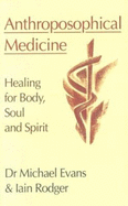 Anthroposophical Medicine: Healing for Body, Soul and Spirit