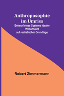 Anthroposophie im Umriss; Entwurf eines Systems idealer Weltansicht auf realistischer Grundlage