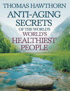 Anti-Aging Secrets of The World's Healthiest People: How to Use Autophagy, The Keto Diet & Extended Water Fasting to Burn Fat and Heal Your Body From Within + Tips on Autophagy for Women & Over 50s