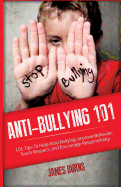 Anti-Bullying 101: 101 Tips to Help Stop Bullying, Improve Behavior, Teach Respect, and Encourage Responsibility