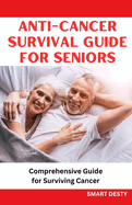 Anti-Cancer Survival Guide for Seniors: Comprehensive Guide for Surviving Cancer