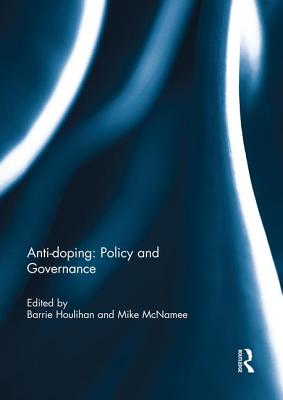 Anti-doping: Policy and Governance - Houlihan, Barrie (Editor), and McNamee, Mike (Editor)