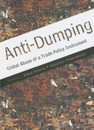 Anti-Dumping: Global Abuse of a Trade Policy Instrument - Debroy, Bibek (Editor), and Chakraborty, Debashis (Editor)