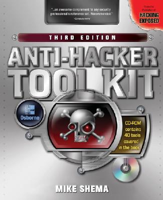 Anti-Hacker Tool Kit - Shema, Mike, and Davis, Chris, and Philipp, Aaron