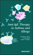 Anti-IGE Therapy in Asthma and Allergy - Arshad, S H, and Babu, K Suresh, and Holgate, Stephen