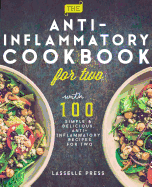 Anti-Inflammatory Cookbook for Two: 100 Simple & Delicious, Anti-Inflammatory Recipes for Two