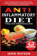 Anti Inflammatory Diet: Complete Guide to Heal Inflammation, Combat Heart Disease and Eliminate Pain with 25 Anti-Inflammatory Diet Recipes (7 Day Diet Plan )