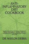 Anti-Inflammatory Diet Cookbook: Complete Guide Park With Recipes Designed To Reduce Inflammation In The Body, Featuring Ingredients Rich In Antioxidants And Omega-3 Fatty Acids.