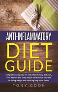 Anti- inflammatory diet guide: A comprehensive guide for the Anti-inflammatory diet plan, with healthy and tasty recipes to revitalize your life by losing weight and reducing long-term illness