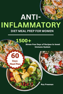 Anti-Inflammatory Diet Meal Prep for Women: 1500 Stress-free Days of Recipes to boost Immune System