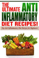 Anti Inflammatory Diet: The Ultimate Anti-Inflammatory Diet Recipes!