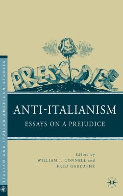 Anti-Italianism: Essays on a Prejudice - Connell, W (Editor), and Gardaph, F (Editor)