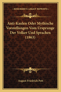 Anti-Kaulen Oder Mythische Vorstellungen Vom Ursprunge Der Volker Und Sprachen (1863)