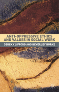 Anti-Oppressive Ethics and Values in Social Work