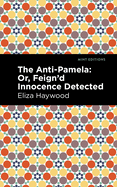 Anti-Pamela: Or, Feign'd Innocence Detected