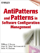 Anti-patterns and Patterns in Software Configuration Management - Brown, William, and etc., and McCormick, Hays W.