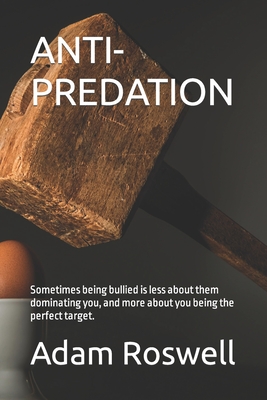 Anti-Predation: Sometimes being bullied is less about them dominating you, and more about you being the perfect target. - Roswell, Adam