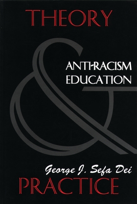 Anti-Racism Education: Theory and Practice - Dei, George J Sefa