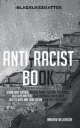 Anti-racist Book: Learn Why Hatred, Racism Ruins You and the World, All lives Matter, Help Yourself and Others not to Hate any Skin Color With This Deep Guide