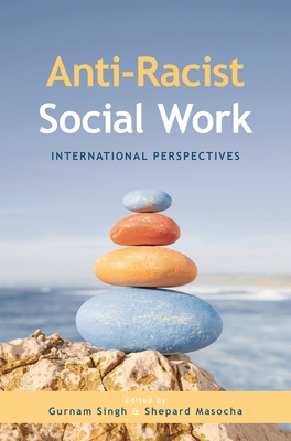 Anti-Racist Social Work: International Perspectives - Singh, Gurnam (Editor), and Masocha, Shepard (Editor)