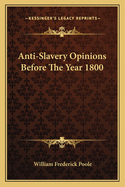 Anti-Slavery Opinions Before The Year 1800