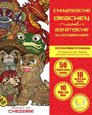 ANTI STRESS Malbuch fr Erwachsene: Chinesische Drachen und Asiatische Glcksbringer - Fr Entspannung, Ruhe, Meditation, Achtsamkeit, Kreativitt und Anti Stress - Relaxation4 Me