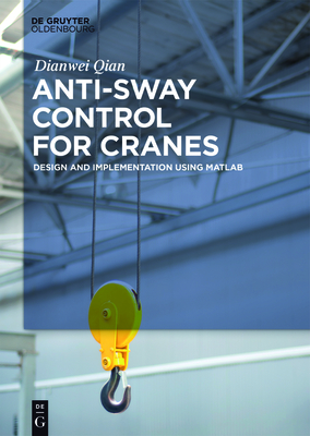 Anti-Sway Control for Cranes: Design and Implementation Using MATLAB - Qian, Dianwei