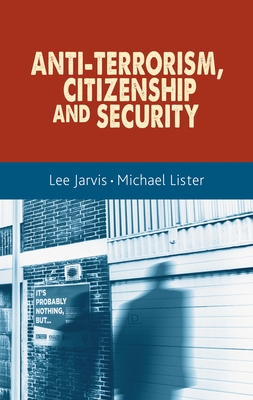 Anti-Terrorism, Citizenship and Security - Jarvis, Lee, and Lister, Michael