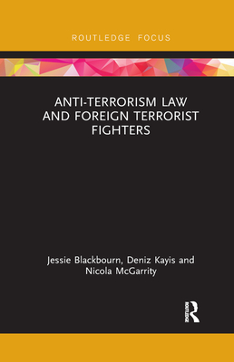 Anti-Terrorism Law and Foreign Terrorist Fighters - Blackbourn, Jessie, and Kayis, Deniz, and McGarrity, Nicola