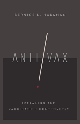 Anti/VAX: Reframing the Vaccination Controversy - Hausman, Bernice L