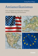 Antiamerikanismus: Zum Europaisch-Amerikanischen Verhaltnis Zwischen Ablehnung Und Faszination - Forum Der Schweizer Geschichte (Editor)