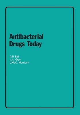 Antibacterial Drugs Today - Ball, A P, and Gray, J a, and Murdoch, J MCC