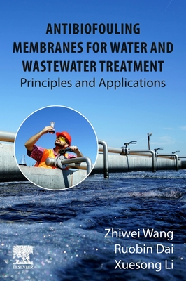 Antibiofouling Membranes for Water and Wastewater Treatment: Principles and Applications - Wang, Zhiwei, and Dai, Ruobin, and Li, Xuesong