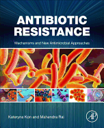 Antibiotic Resistance: Mechanisms and New Antimicrobial Approaches