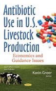 Antibiotic Use in U.S. Livestock Production: Economics & Guidance Issues