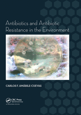 Antibiotics and Antibiotic Resistance in the Environment - Amabile-Cuevas, Carlos F.