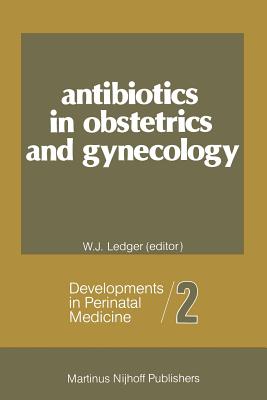 Antibiotics in Obstetrics and Gynecology - Ledger, William J (Editor)