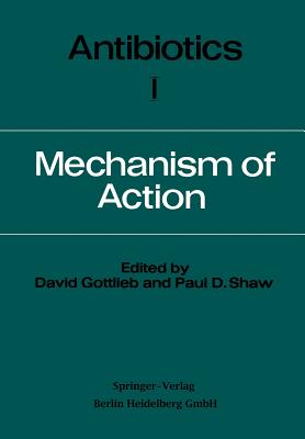 Antibiotics: Volume I  Mechanism of Action - Gottlieb, David, and Shaw, Paul Dale