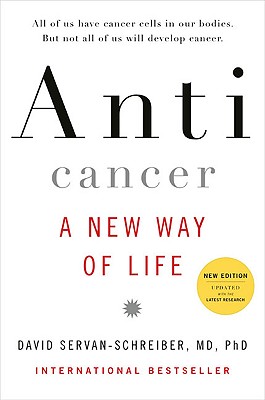 Anticancer: A New Way of Life, New Edition - Servan-Schreiber, David, Dr., MD, PhD