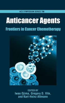 Anticancer Agents: Frontiers in Cancer Chemotherapy - Ojima, Iwao (Editor), and Vite, Gregory D (Editor), and Altmann, Karl-Heinz (Editor)