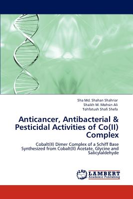 Anticancer, Antibacterial & Pesticidal Activities of Co(II) Complex - Shahan Shahriar, Sha MD, and Mohsin Ali, Shaikh M, and Shefa, Tohfatush Shafi