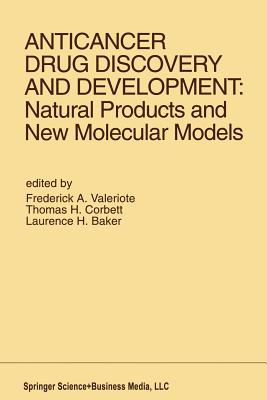 Anticancer Drug Discovery and Development: Natural Products and New Molecular Models: Proceedings of the Second Drug Discovery and Development Symposium Traverse City, Michigan, USA - June 27-29, 1991 - Valeriote, Frederick A. (Editor), and Corbett, Thomas H. (Editor), and Baker, Laurence H. (Editor)