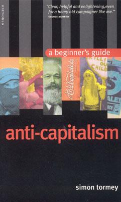 Anticapitalism: A Beginner's Guide - Tormey, Simon, Dr.