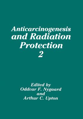 Anticarcinogenesis and Radiation Protection 2 - Nygaard, O F (Editor), and Upton, A C (Editor)
