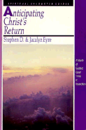 Anticipating Christ's Return: Spiritual Encounter Guide - Eyre, Stephen, Mr., and Eyre, Jacalyn, Mrs.