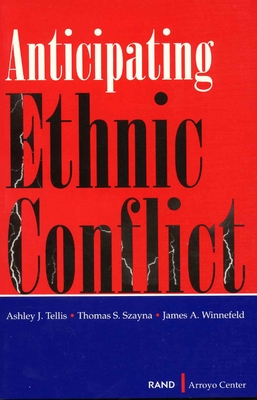 Anticipating Ethnic Conflict - Tellis, Ashley J, and Szayna, Thomas S, and Winnefeld, James A